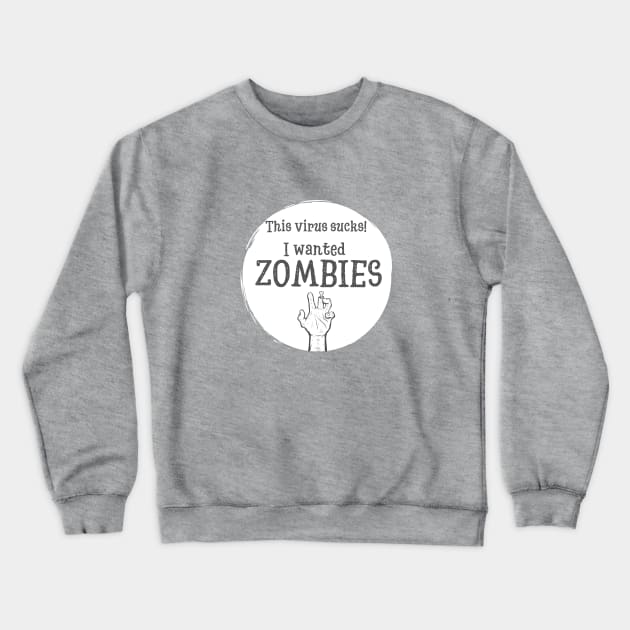 This virus sucks. I wanted Zombies Crewneck Sweatshirt by iowamamaof3